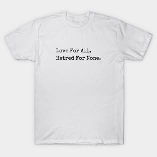 Love For All, Hatred For None. Peace Quotes Typewriter Style T-Shirt